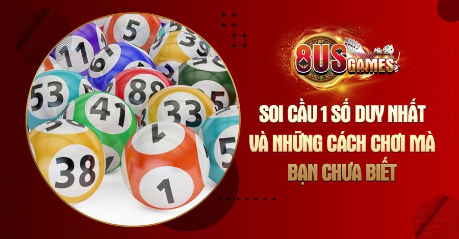 Soi cầu 1 số duy nhất và những cách chơi mà bạn chưa biết