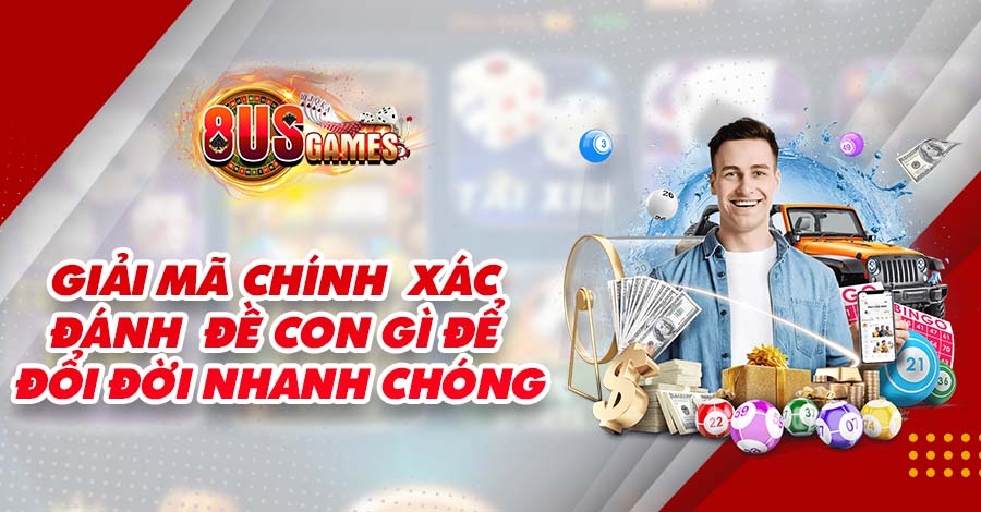 Giải mã chính xác đánh đề con gì để đổi đời nhanh chóng 5 8US.VN Giải mã chính xác đánh đề con gì để đổi đời nhanh chóng