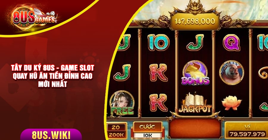 Tây Du Ký 8US - Game Slot quay hũ ăn tiền đỉnh cao mới nhất