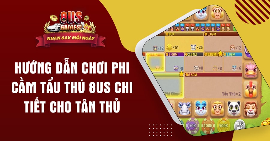 Hướng dẫn chơi Phi Cầm Tẩu Thú 8US chi tiết cho tân thủ