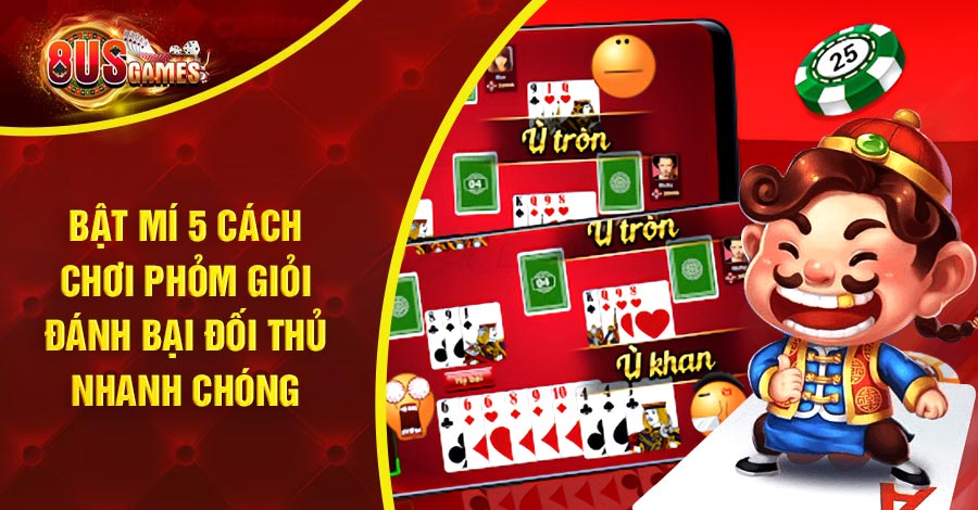 Bật mí 5 cách chơi Phỏm giỏi đánh bại đối thủ nhanh chóng 4 8US.VN cách chơi Phỏm