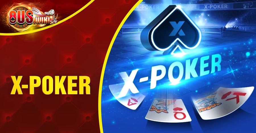 X-Poker: Tìm Hiểu Khái Niệm Và Tất Cả Thông Tin Từ A-Z 10 8US.VN X-Poker