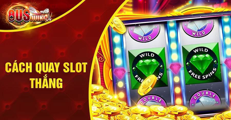 Cách quay Slot thắng
