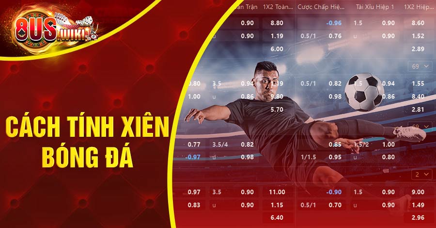 Bật mí cách tính xiên bóng đá cực chuẩn từ kinh nghiệm cao thủ 1 8US.VN cách tính xiên bóng đá
