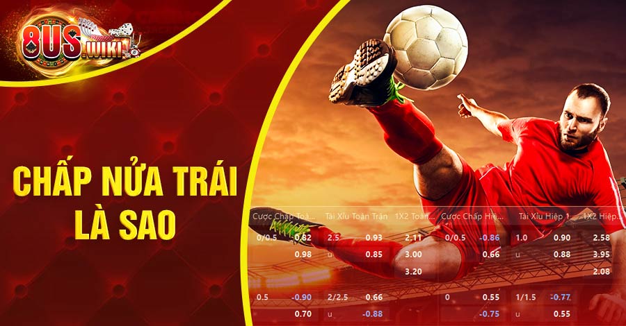 Chấp nữa trái là sao? Kinh nghiệm đặt cược chấp nửa trái 10 8US.VN Chấp nữa trái là sao