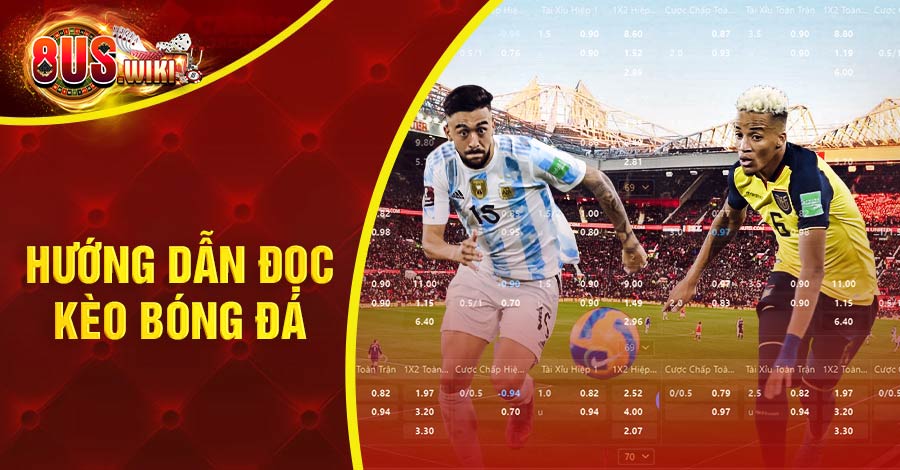 Hướng Dẫn Đọc Kèo Bóng Đá Cơ Bản Cho Cược Thủ Mới Tham Gia 9 8US.VN Hướng dẫn đọc kèo bóng đá