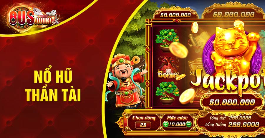 Nổ Hũ Thần Tài: Tham Gia Quay, Vận May Liên Tiếp Tại 8US 1 8US.VN Nổ Hũ Thần Tài