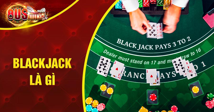 Blackjack Là Gì? Nắm Bắt Nguyên Tắc Đánh Bài Cho Người Mới 4 8US.VN Blackjack là gì