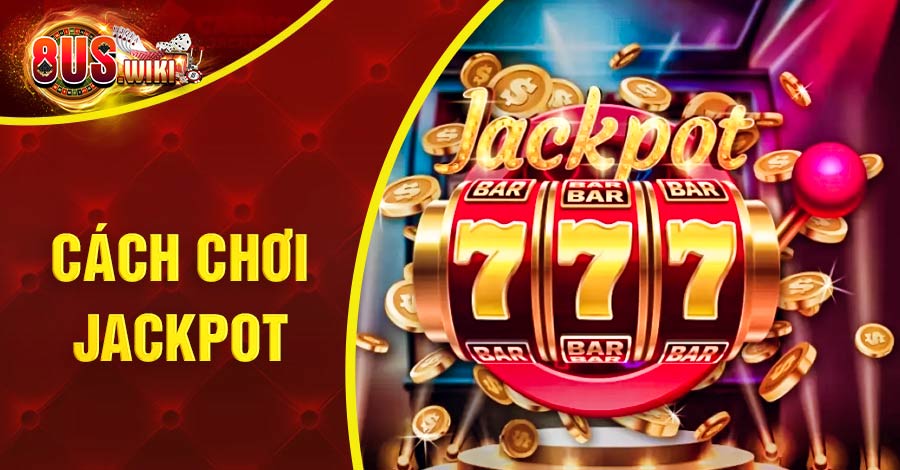 Cách chơi Jackpot