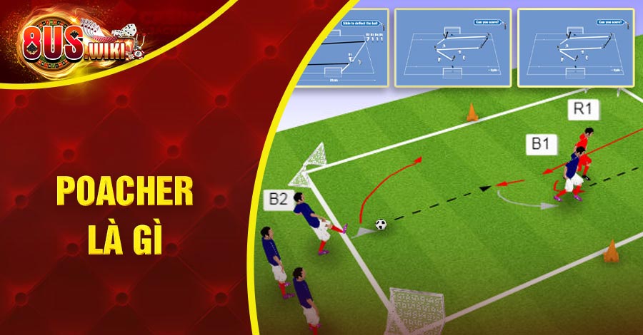 Poacher là gì? Khái Niệm Về Mẫu Tiền Đạo Ẩn Mình Của Bóng Đá 2 8US.VN Poacher là gì