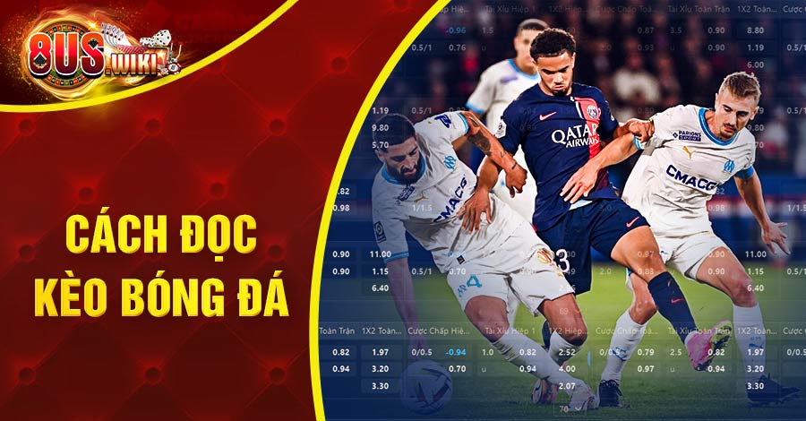 Cách Đọc Kèo Bóng Đá Chuẩn Nhất Được Hướng Dẫn Từ Chuyên Gia 3 8US.VN Cách đọc kèo bóng đá
