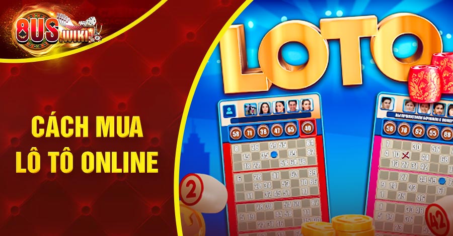 Hướng Dẫn Cách Mua Lô Tô Online An Toàn, Chọn Là Trúng 7 8US.VN Cách mua lô tô online