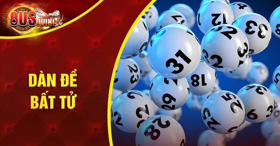 Dàn Đề Bất Tử: Bí Quyết Tối Ưu Hoá Cơ Hội Trúng Số Lớn 6 8US.VN Dàn đề bất tử