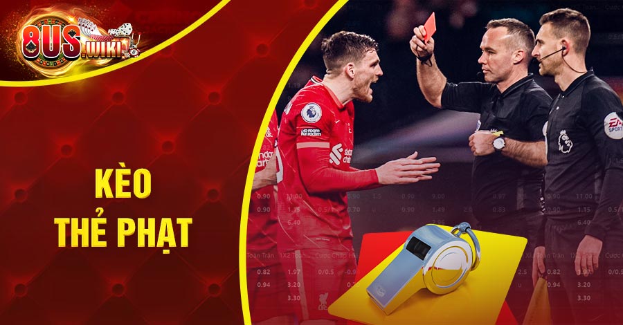 Kèo Thẻ Phạt: Định Nghĩa, Cách Chơi Và Kiến Thức Khác 7 8US.VN Kèo thẻ phạt