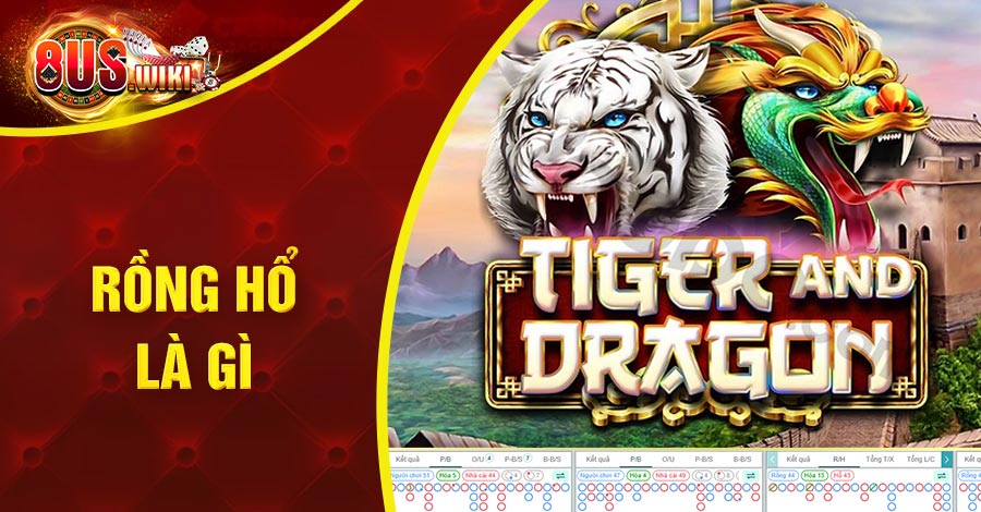 Rồng Hổ Là Gì Và Cách Chơi Cá Cược Hiệu Quả Cho Tân Binh 1 8US.VN Rồng Hổ là gì