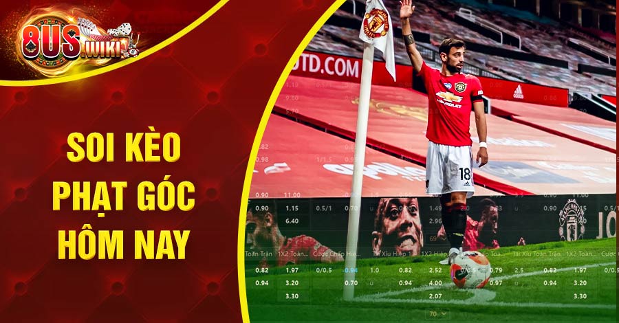 Soi Kèo Phạt Góc Hôm Nay Là Gì? Cách Chọn Kèo Chuẩn Nhất 2 8US.VN Soi kèo phạt góc hôm nay