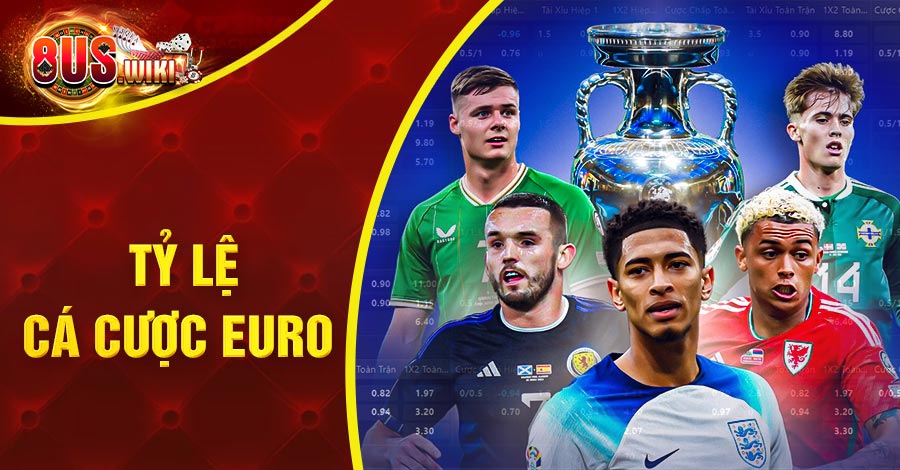 Tỷ Lệ Cá Cược Euro: Nắm Bắt Cùng Chuyên Gia Top 1 Thị Trường 6 8US.VN tỷ lệ cá cược Euro