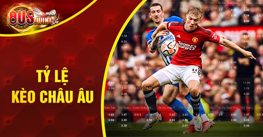 Tỷ Lệ Kèo Châu Âu: Chi Tiết Luật Chơi Và Cách Tính Tiền 1 8US.VN Tỷ lệ kèo châu Âu