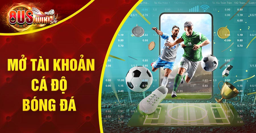 hướng dẫn mở tài khoản cá độ bóng đá