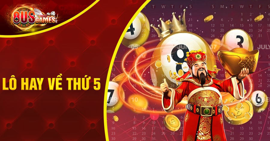 Lô hay về thứ 5 hàng tuần