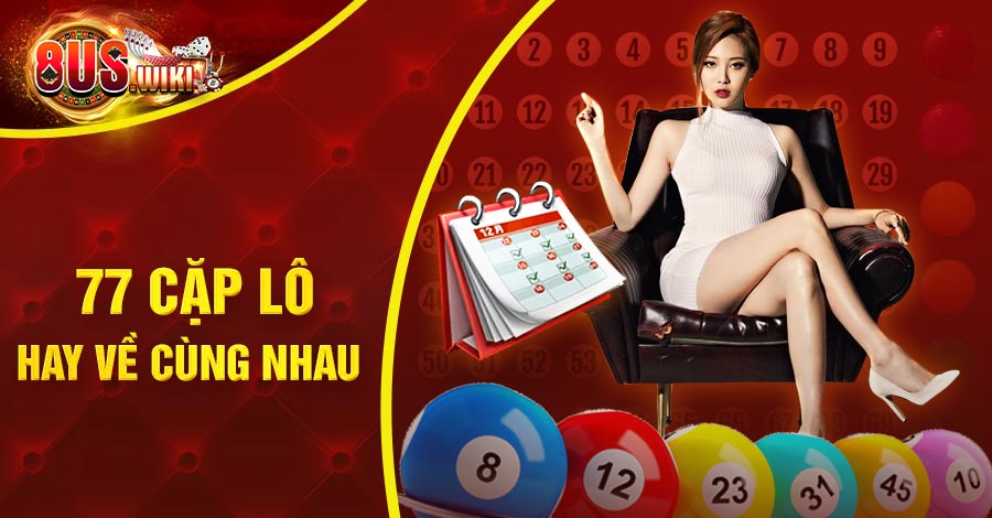 Tìm hiểu 77 cặp lô hay về cùng nhau