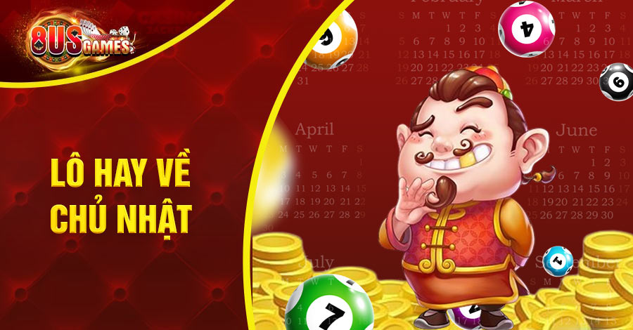 gợi ý lô hay về chủ nhật