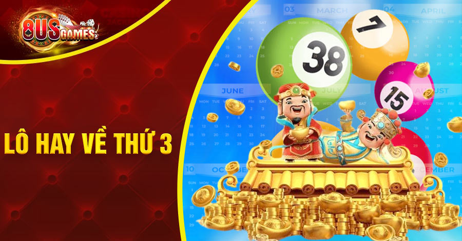 tổng hợp lô hay về thứ 3