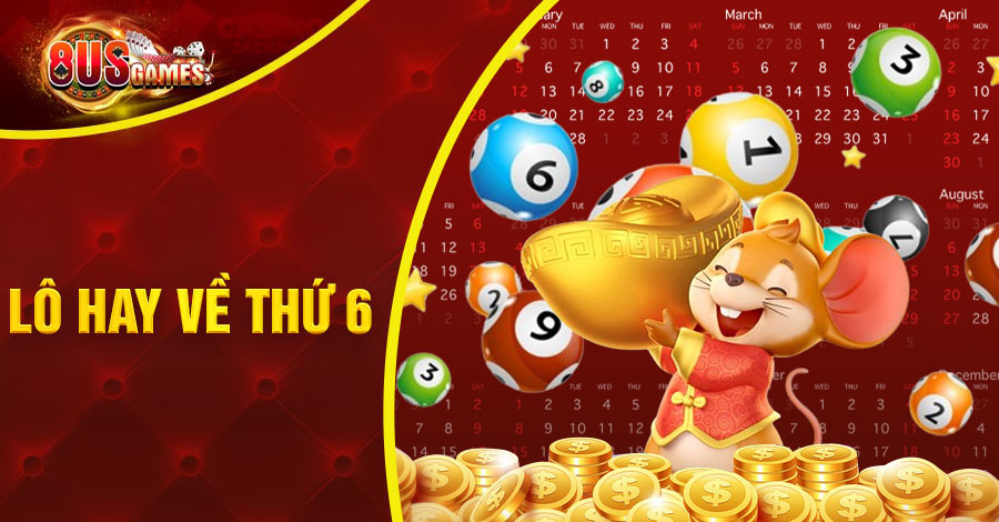 Hé lộ những con số lô hay về thứ 6 “càng đánh càng nổ lớn” 1 8US.VN tổng hợp lô hay về thứ 6