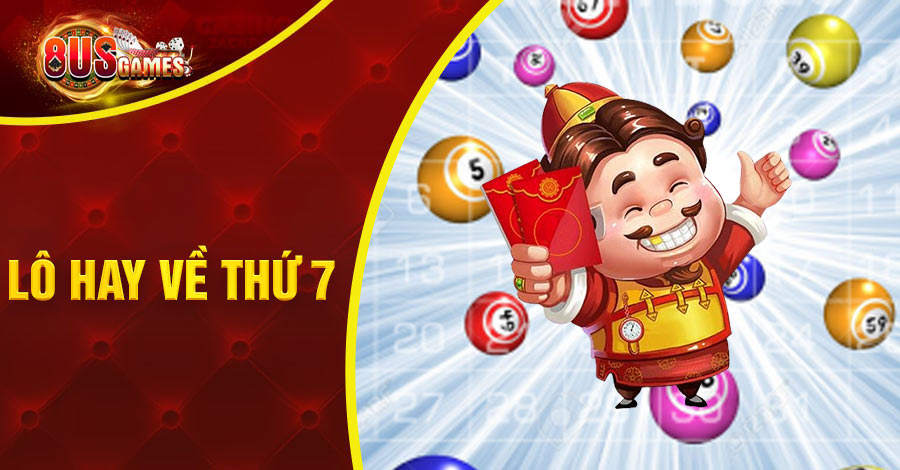 tổng hợp lô hay về thứ 7