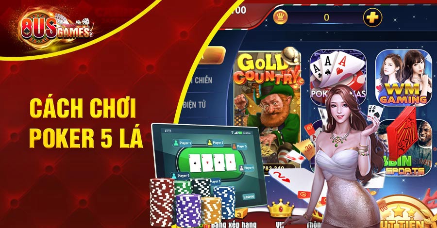 hướng dẫn Cách chơi Poker 5 lá