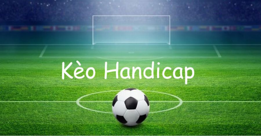Kèo Handicap là hình thức cược dự đoán kết quả trận đấu